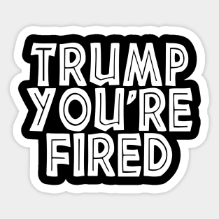 Donald Youre Fired Funny Trump Lost Biden Won 2020 Victory Sticker